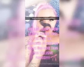 michaelaisizzu HEY NEWS Only 25 plus tax Nude squirt xxx Over 16 show chat live porn