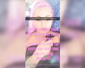 michaelaisizzu HEY NEWS Only 25 plus tax Nude squirt xxx Over 16 show chat live porn